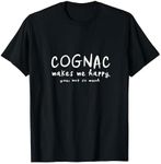 Cognac Makes Me Happy You Not So Much Funny Liquor Party T-Shirt