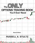 The Only Options Trading Book You'll Ever Need (Second Edition): 4 (Option Books by Russell Stultz)