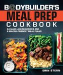 The Bodybuilder's Meal Prep Cookbook: 64 Make-Ahead Recipes and 8 Macro-Friendly Meal Plans (The Bodybuilder's Kitchen)