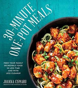 30-Minute One-Pot Meals: Feed Your Family Incredible Food in Less Time and with Less Cleanup