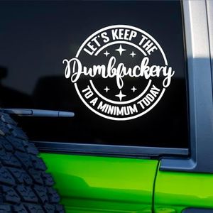 GRITKULTURE "Let's Keep The Dumbfuckery to a Minumum Today" Decal Sticker for Vehicle Truck Bumper Cars Window Wall Mirror Decoration Funny Meme Design Vinyl Sticker (White)
