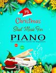 75 CHRISTMAS SHEET MUSIC for PIANO: Easy Christmas Carols for Beginners - Classic & Modern Songs with Fingerings & Lyrics