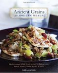 Ancient Grains for Modern Meals: Mediterranean Whole Grain Recipes for Barley, Farro, Kamut, Polenta, Wheat Berries & More by Speck, Maria ( 2011 )