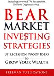 Bear Market Investing Strategies: 37 Recession-Proof Ideas to Grow Your Wealth - Including Inverse ETFs, Put Options, Gold & Cryptocurrency (Stock Investing 101)