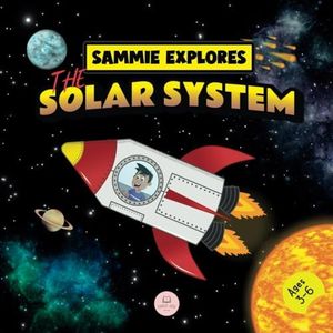 Sammie Explores the Solar System: Learn about the planets