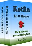 Kotlin Programming, In 8 Hours, For Beginners, Learn Coding Fast: Kotlin Language Crash Course Textbook & Exercises (Cookbooks in 8 Hours)