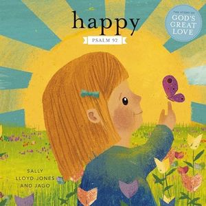 Happy: A Song of Joy and Thanks for Little Ones, based on Psalm 92. (The Story of God’s Great Love)