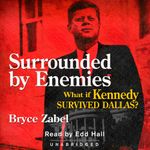 Surrounded by Enemies: What if Kennedy Survived Dallas?