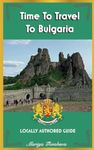 Time To Travel To Bulgaria©: LOCALLY AUTHORED GUIDE