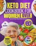 Keto Diet Cookbook For Women Over 60: Easy and Delicious Recipes, including Color Pictures, Nutritional Value, Health Benefits and more.