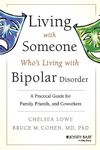 Living With Someone Who's Living With Bipolar Disorder: A Practical Guide for Family, Friends, and Coworkers