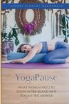 YogaPause: What Women Need To Know After 40 And Why Yoga Is The Answer