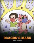 Dragon’s Mask: A Cute Children’s Story to Teach Kids the Importance of Wearing Masks to Help Prevent the Spread of Germs and Viruses.