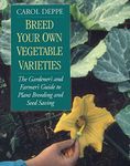 Breed Your Own Vegetable Varieties: The Gardener's and Farmer's Guide to Plant Breeding and Seed Saving, 2nd Edition