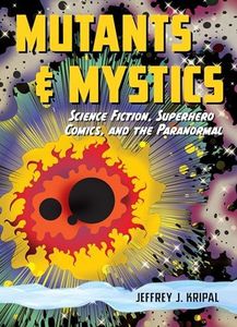 Mutants & Mystics: Science Fiction, Superhero Comics, and the Paranormal