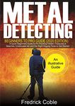 Metal Detecting Beginners to Pro Guide (2020 Edition): A Quick Beginners Guide to Pin Pointing Hidden Treasures at Beaches, underwater etc and the right digging tools to get started