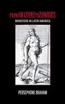 From Amazons to Zombies: Monsters in Latin America