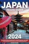 Japan Travel Guide: Exploring the Land of Manga, Ramen, and Cherry Blossoms with Insights on Top Attractions, Local Eateries and Rich Cultural Experiences