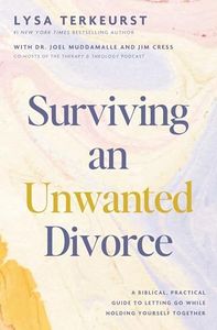 Surviving an Unwanted Divorce: A Biblical, Practical Guide to Letting Go While Holding Yourself Together