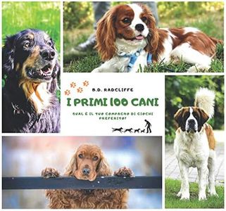 I primi 100 cani: qual è il tuo compagno di giochi preferito? guida illustrata alle principali razze di cani, caratteristiche fisiche e comportamenti per conoscere e adottare un cane.