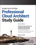 Google Cloud Certified Professional Cloud Architect Study Guide (Sybex Study Guide)