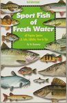 Sport Fish of Fresh Water: All Popular Species I.D. Info, Edibility, How-To Tips