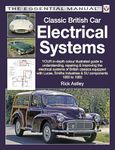 Classic British Car Electrical Systems: Your guide to understanding, repairing and improving the electrical components and systems that were typical ... cars from 1950 to 1980 (Essential Manual)