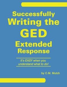 Successfully Writing the GED Extended Response by C.M. Mutch (2015-07-24)