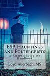 ESP, Hauntings and Poltergeists: A Parapsychologist's Handbook