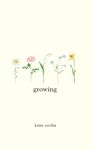 Growing: a poetry collection