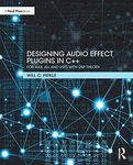 Designing Audio Effect Plugins in C++: For AAX, AU, and VST3 with DSP Theory