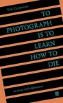 To Photograph Is to Learn How to Di