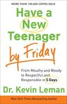 Have a New Teenager by Friday: From Mouthy And Moody To Respectful And Responsible In 5 Days