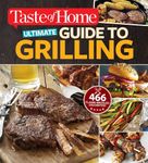 Taste of Home Ultimate Guide to Grilling: 466 Flame-Broiled Favorites (Taste of Home Summer)