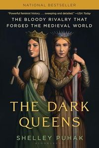 The Dark Queens: The Bloody Rivalry That Forged the Medieval World