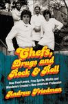 Chefs, Drugs and Rock & Roll: How Food Lovers, Free Spirits, Misfits and Wanderers Created a New American Profession