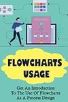 Flowcharts Usage: Get An Introducti