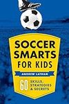 Soccer Smarts for Kids: 60 Skills, 