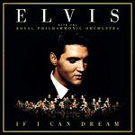 If I Can Dream: Elvis Presley With The Royal Philharmonic Orchestra