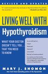 Living Well with Hypothyroidism Rev Ed: What Your Doctor Doesn't Tell You... That You Need to Know – A Patient Advocate's Comprehensive Resource on Diagnosis and Alternative Treatments