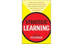 Strategic Learning: How to Be Smarter Than Your Competition and Turn Key Insights into Competitive Advantage