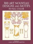 300 Art Nouveau Designs and Motifs in Full Color