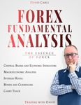 Forex Fundamental Analysis - The Essence of Trading: [In full colour] Forex Trading Method of Analysis for Experienced Traders and Beginners Explained in Simple Terms, Become a Profitable Forex Trader