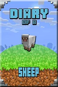 Diary of a Sheep: Story Book For Minecrafters. Extremely Well Written Masterpiece for All Clever Minecrafters (Minecafter Books 8)