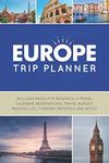 Europe Trip Planner: Vacation Planner Logbook - Template Pages for Research, Travel Calendar, Reservations, Budget, Packing List, Itinerary, Notes