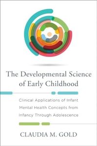 The Developmental Science of Early Childhood: Clinical Applications of Infant Mental Health Concepts From Infancy Through Adolescence