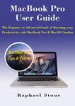 MacBook Pro User Guide: The Beginner to Advanced Guide of Boosting your Productivity with MacBook Pro & MacOS Catalina