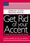 Get Rid of your Accent : GENERAL AMERICAN ACCENT TRAINING MANUAL