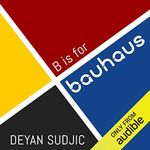 B is for Bauhaus: An A-Z of the Modern World