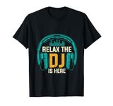 Relax the Dj Is Here Funny DJ Disc Jockey Music Player Mens T-Shirt